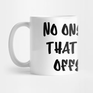 No One Cares That You're Offended Mug